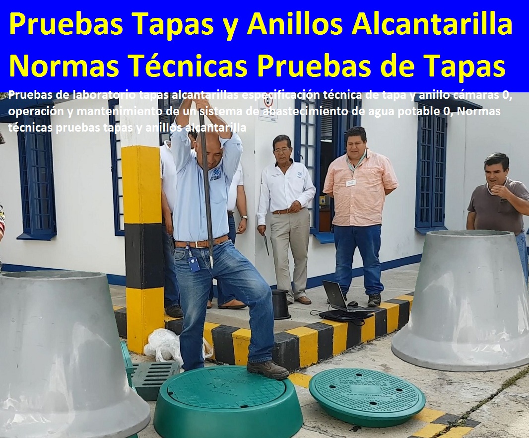 Pruebas de laboratorio tapas alcantarillas especificación técnica de tapa y anillo cámaras 0, operación y mantenimiento de un sistema de abastecimiento de agua potable 0, Normas técnicas pruebas tapas y anillos alcantarilla Pruebas de laboratorio tapas alcantarillas especificación técnica de tapa y anillo cámaras 0, operación y mantenimiento de un sistema de abastecimiento de agua potable 0, Normas técnicas pruebas tapas y anillos alcantarilla Pruebas de laboratorio tapas alcantarillas especificación técnica de tapa y anillo cámaras 0, operación y mantenimiento de un sistema de abastecimiento de agua potable 0, Normas técnicas pruebas tapas y anillos alcantarilla